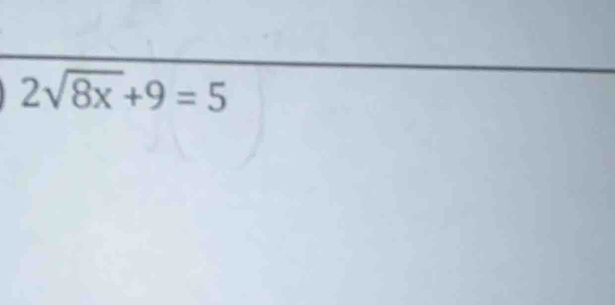 2√(8x) + 9 = 5