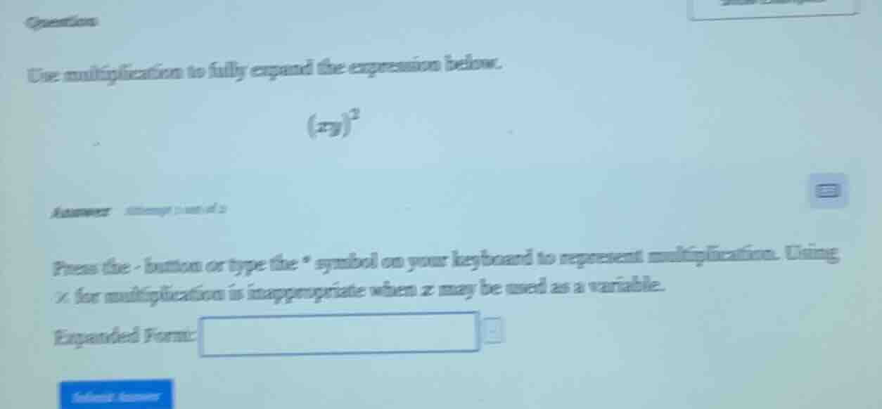 question use multiplication to fully expand the expression below. $(xy)…