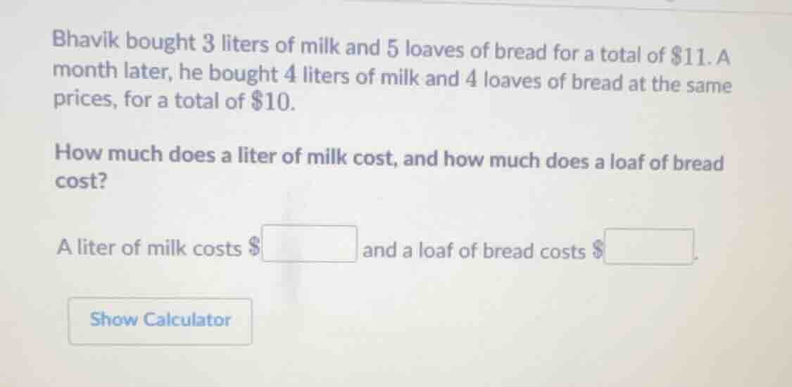 bhavik bought 3 liters of milk and 5 loaves of bread for a total of $11…