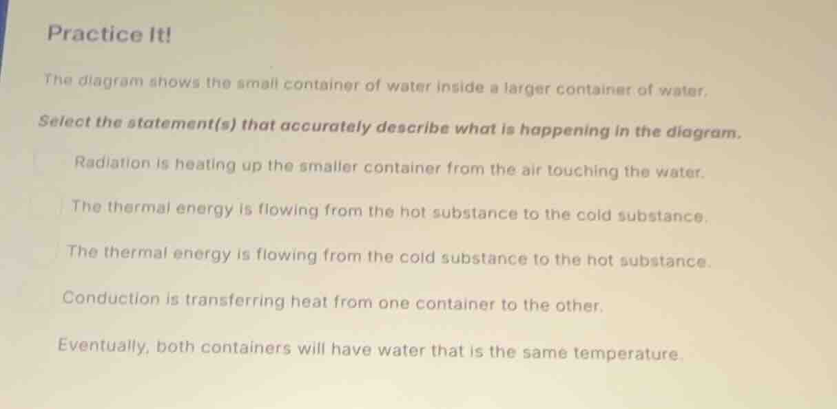 practice it! the diagram shows the small container of water inside a la…