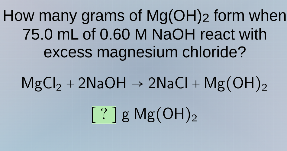 how many grams of mg(oh)₂ form when 75.0 ml of 0.60 m naoh react with e…