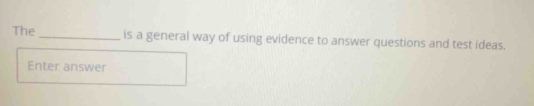 the __________ is a general way of using evidence to answer questions a…