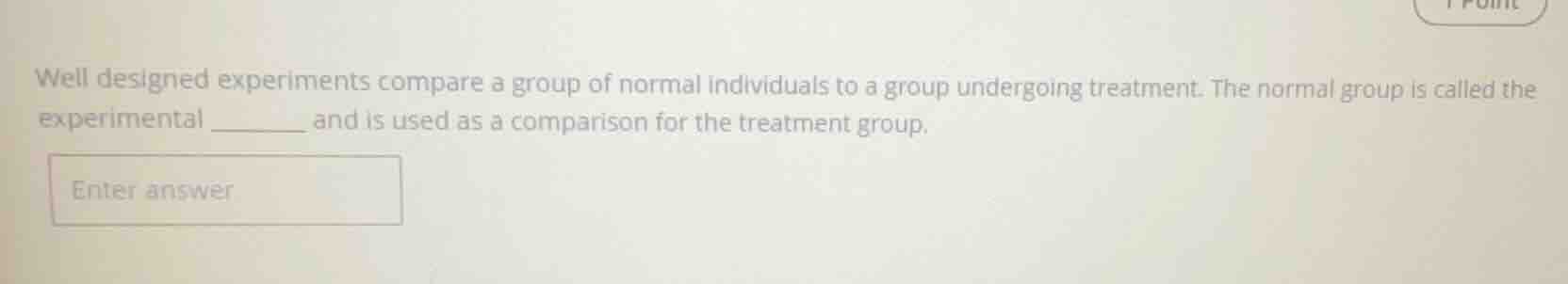 well designed experiments compare a group of normal individuals to a gr…