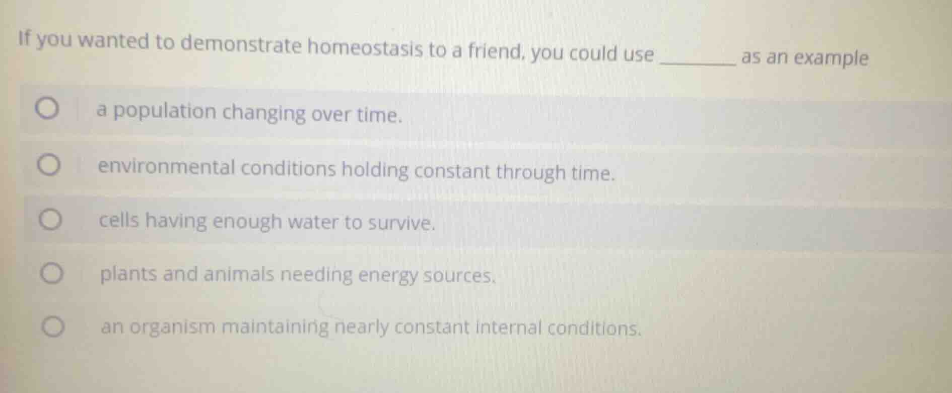 if you wanted to demonstrate homeostasis to a friend, you could use ___…