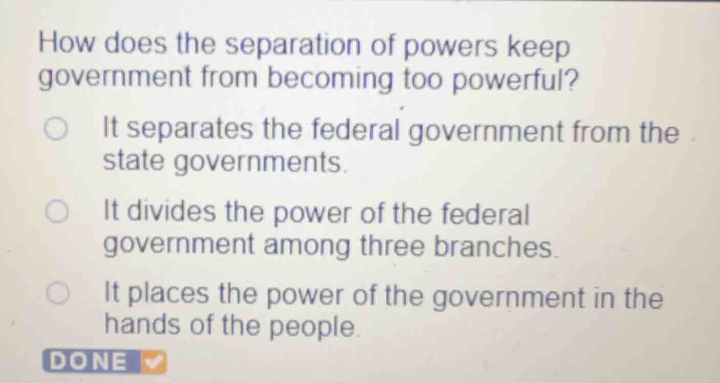 how does the separation of powers keep government from becoming too pow…