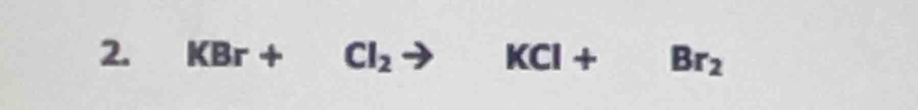 2. kbr + cl₂ → kcl + br₂