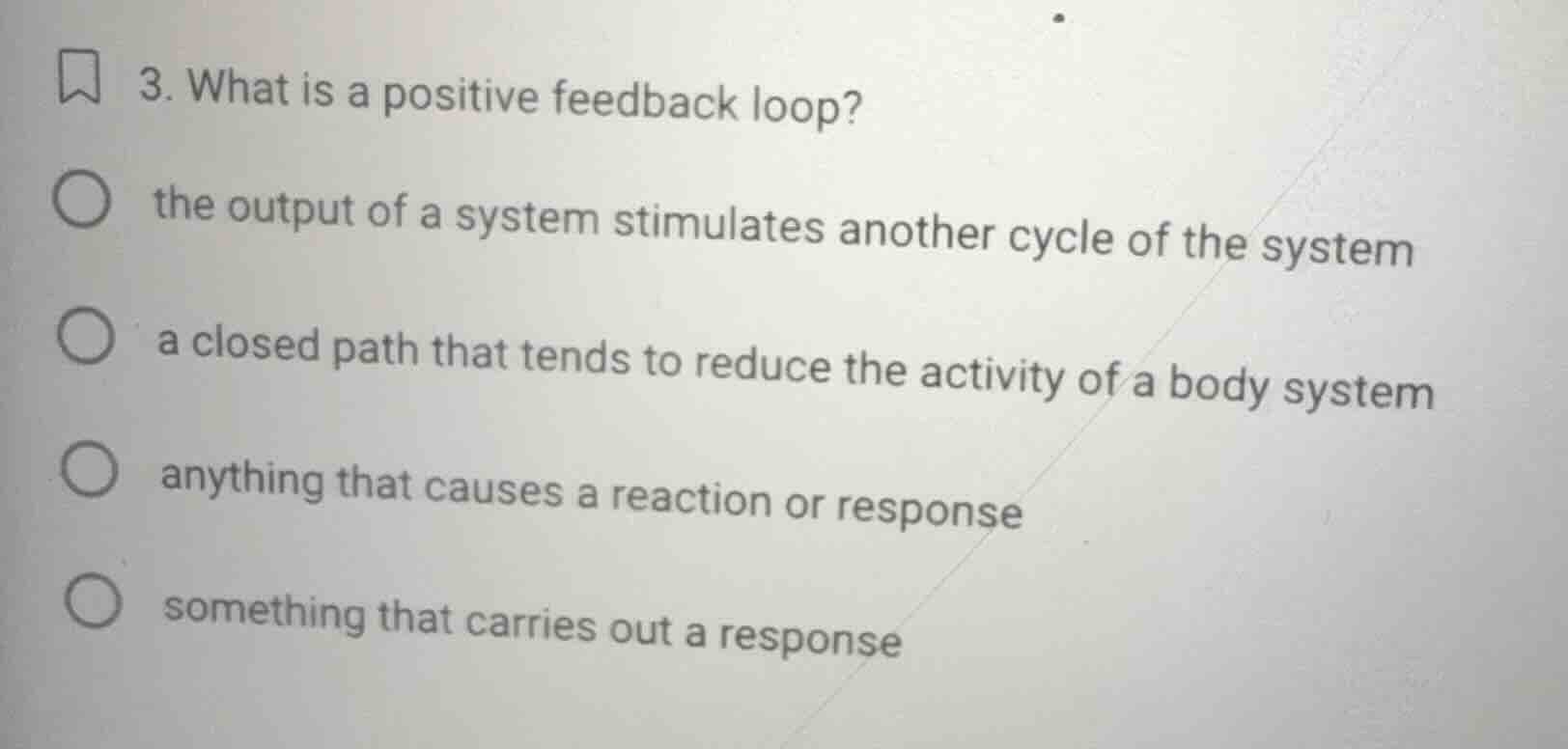 3. what is a positive feedback loop? the output of a system stimulates …