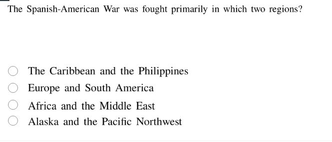 the spanish - american war was fought primarily in which two regions? t…