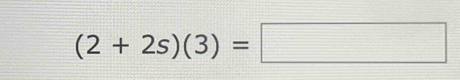 (2 + 2s)(3) =