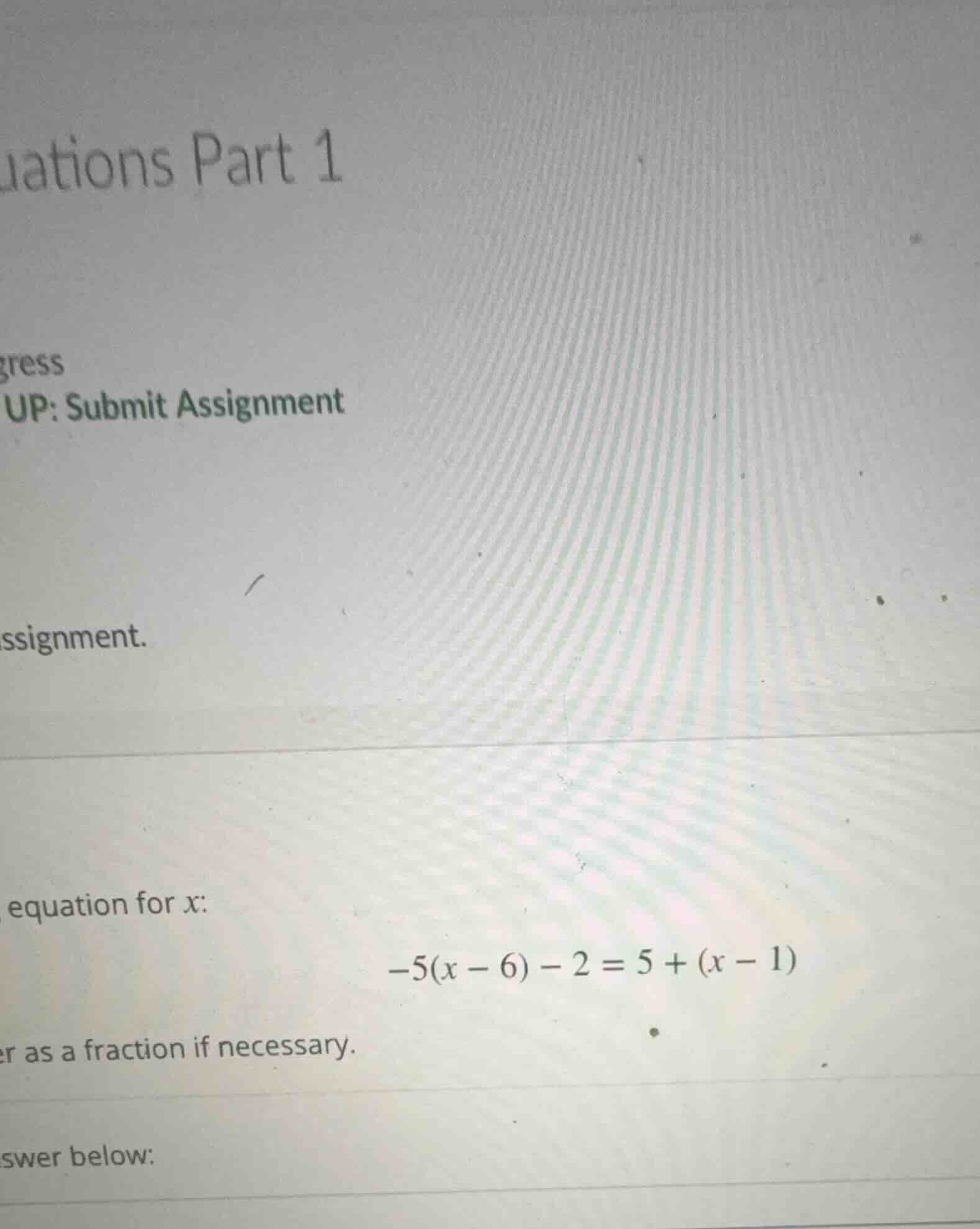 equation for x: $-5(x - 6) - 2 = 5 + (x - 1)$ as a fraction if necessar…