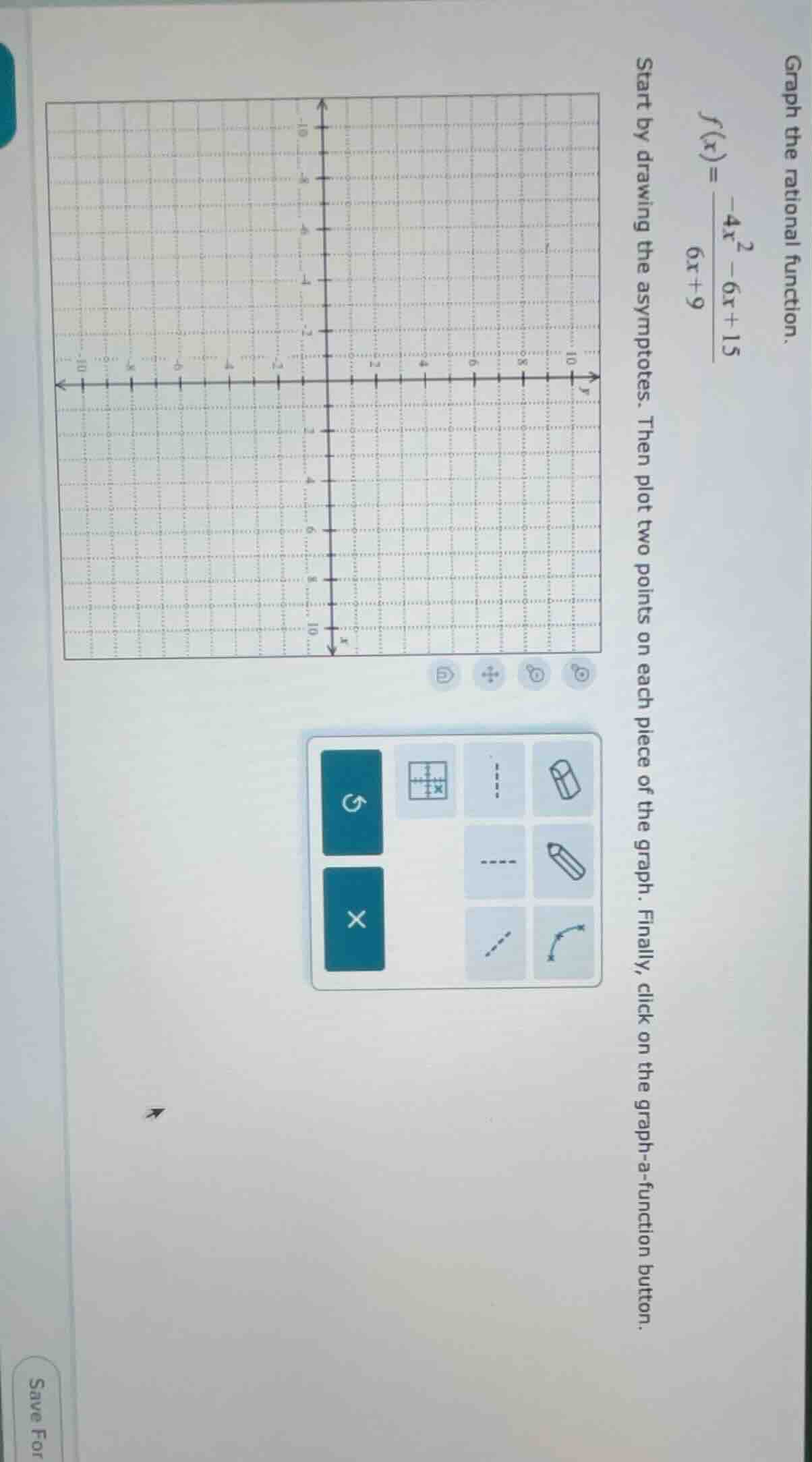 graph the rational function. $f(x) = \\frac{-4x^2 - 6x + 15}{6x + 9}$ s…