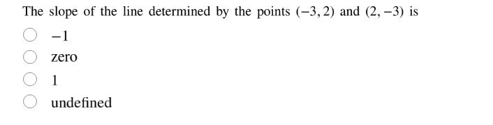 the slope of the line determined by the points (-3,2) and (2,-3) is -1 …