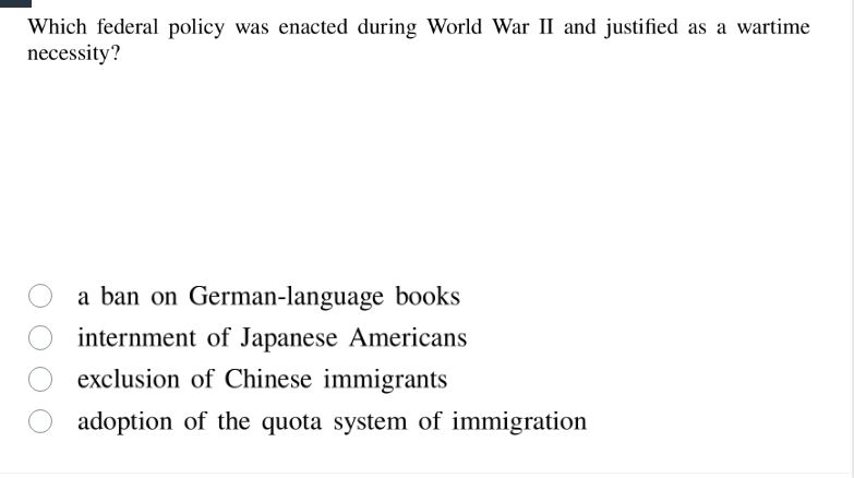 which federal policy was enacted during world war ii and justified as a…