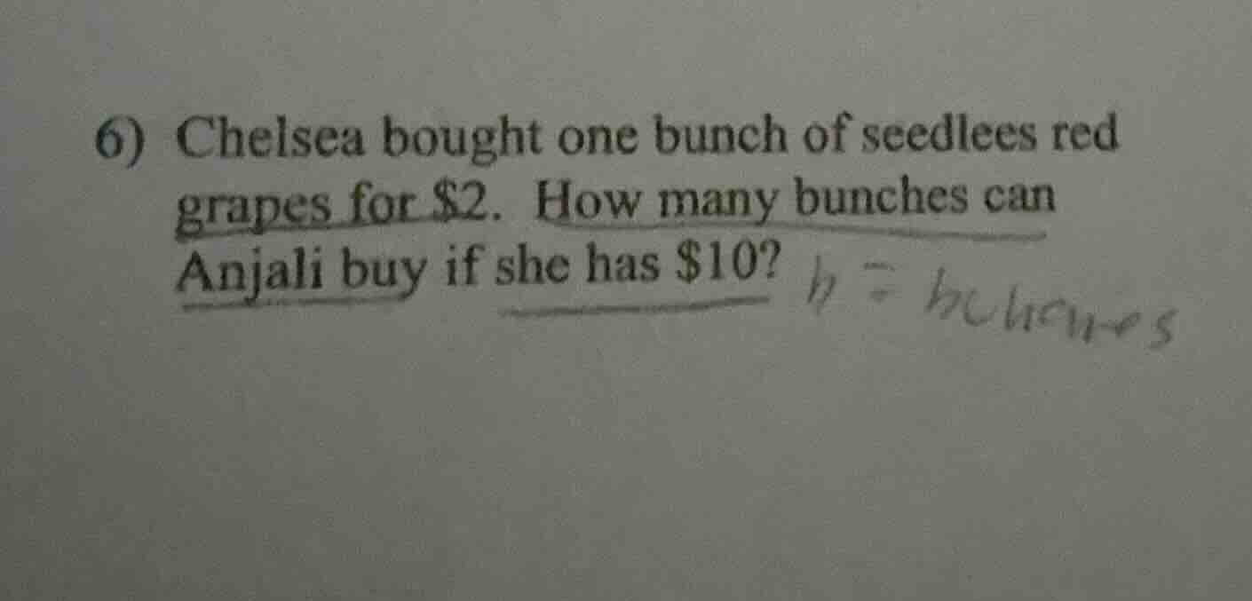6) chelsea bought one bunch of seedlees red grapes for $2. how many bun…