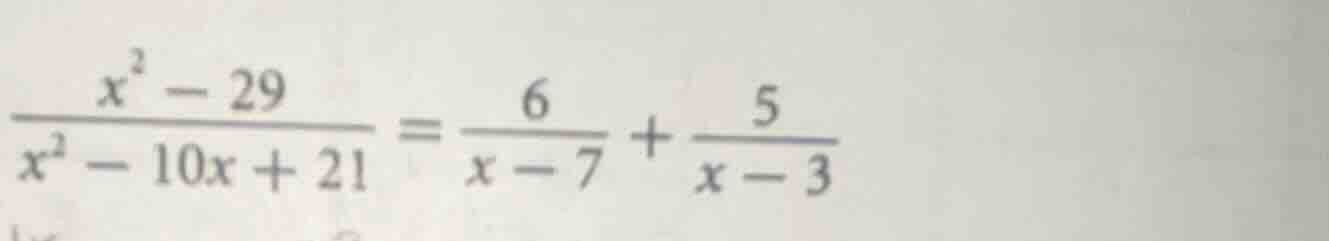 (\frac{x^{2}-29}{x^{2}-10x + 21}=\frac{6}{x - 7}+\frac{5}{x - 3})