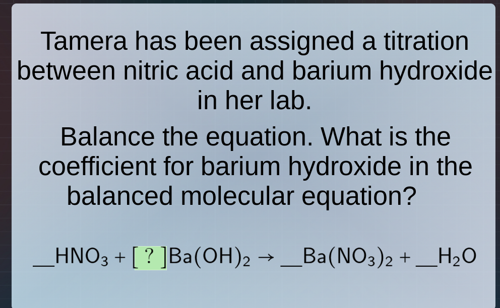 tamera has been assigned a titration between nitric acid and barium hyd…