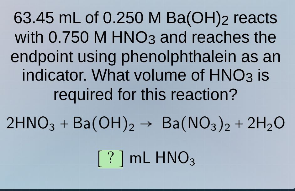 63.45 ml of 0.250 m ba(oh)₂ reacts with 0.750 m hno₃ and reaches the en…