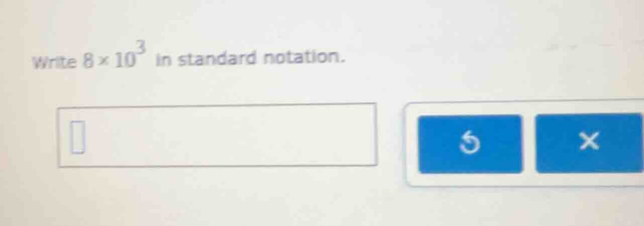 write $8 \\times 10^{3}$ in standard notation.