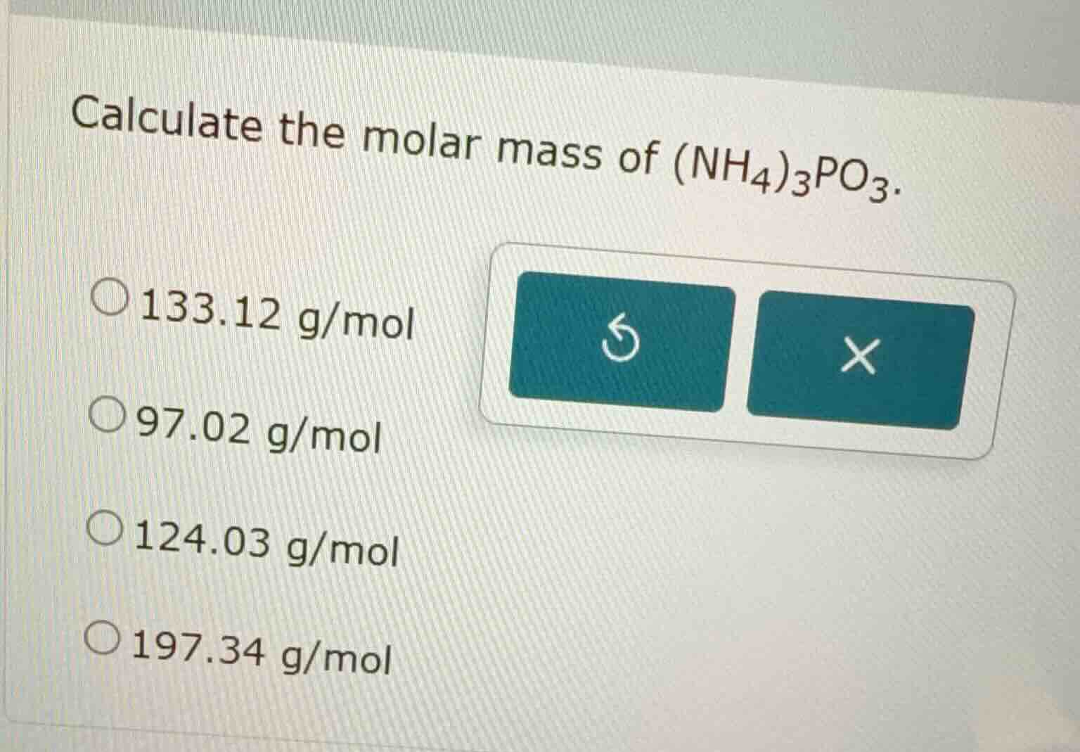 calculate the molar mass of (nh₄)₃po₃. 133.12 g/mol 97.02 g/mol 124.03 …