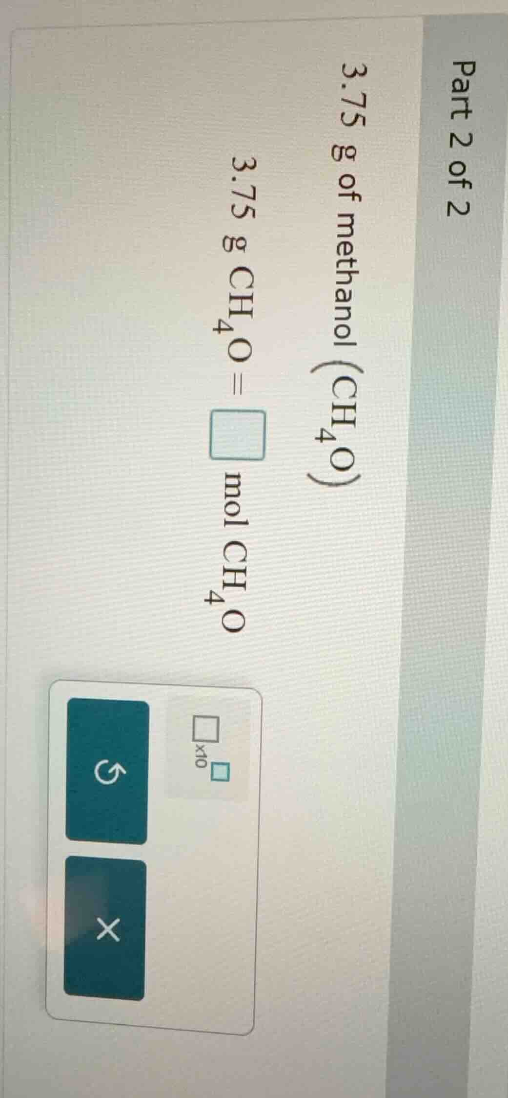 part 2 of 2\ 3.75 g of methanol (ch₄o)\ 3.75 g ch₄o = \\square mol ch₄o