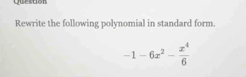 rewrite the following polynomial in standard form. \\(-1 - 6x^{2} - \\f…