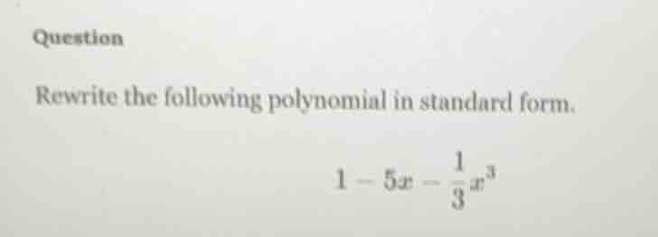question rewrite the following polynomial in standard form. \\(1 - 5x -…