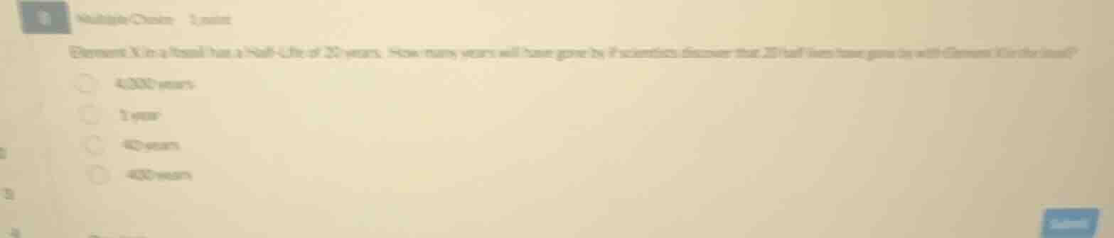 multiple choice 1 point element x in a fossil has a half - life of 22 y…