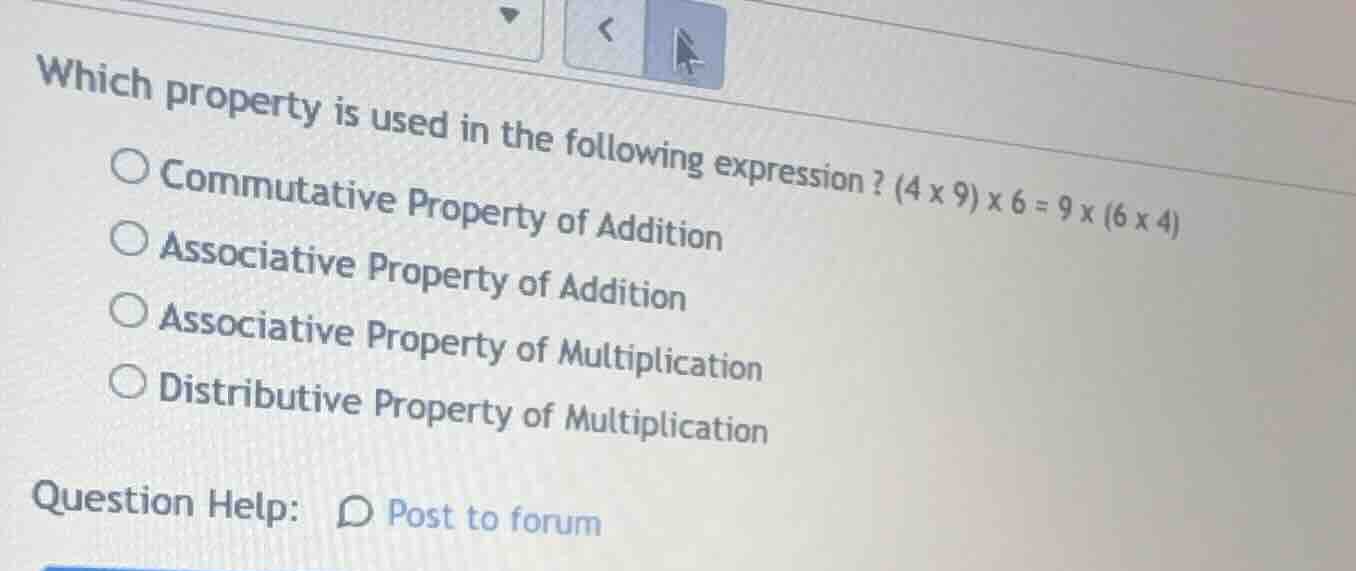 which property is used in the following expression? $(4 × 9) × 6 = 9 × …