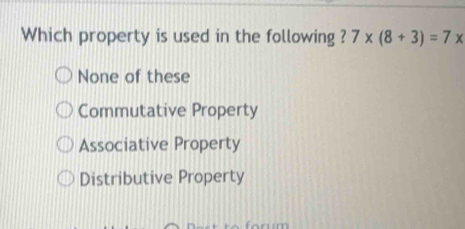 which property is used in the following ? $7 \\times (8 + 3) = 7 \\time…