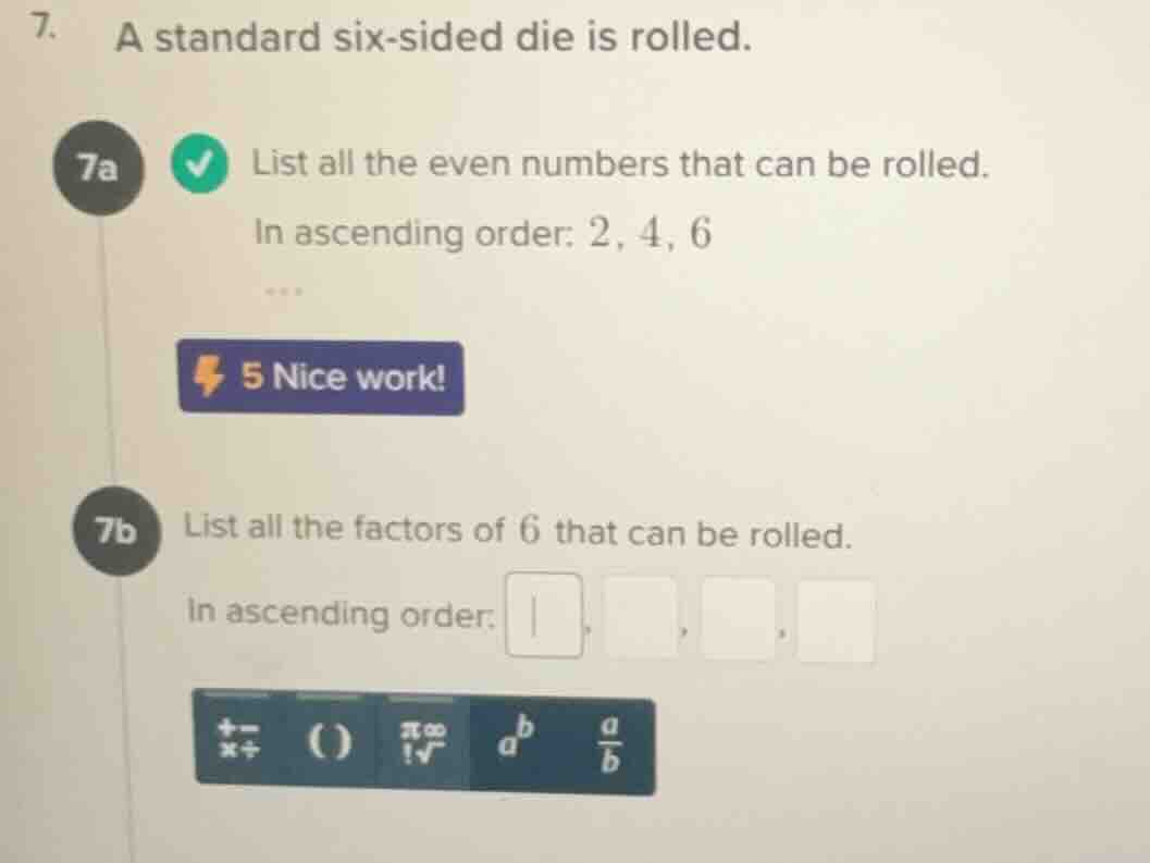 7. a standard six - sided die is rolled. 7a list all the even numbers t…