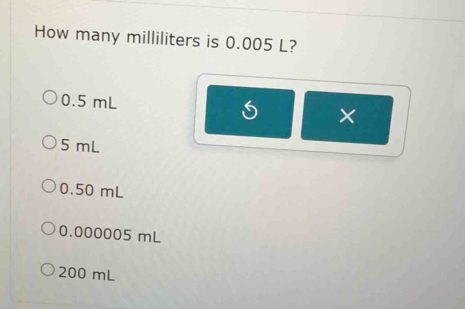 how many milliliters is 0.005 l? 0.5 ml 5 ml 0.50 ml 0.000005 ml 200 ml
