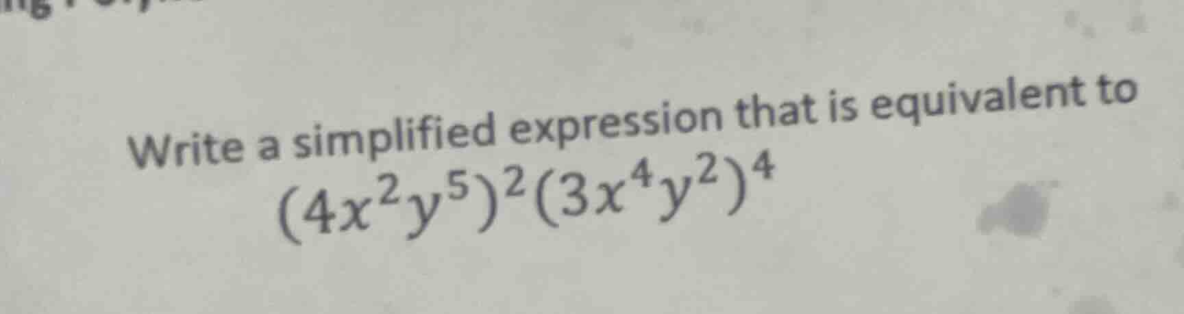 write a simplified expression that is equivalent to ((4x^{2}y^{5})^{2}(…
