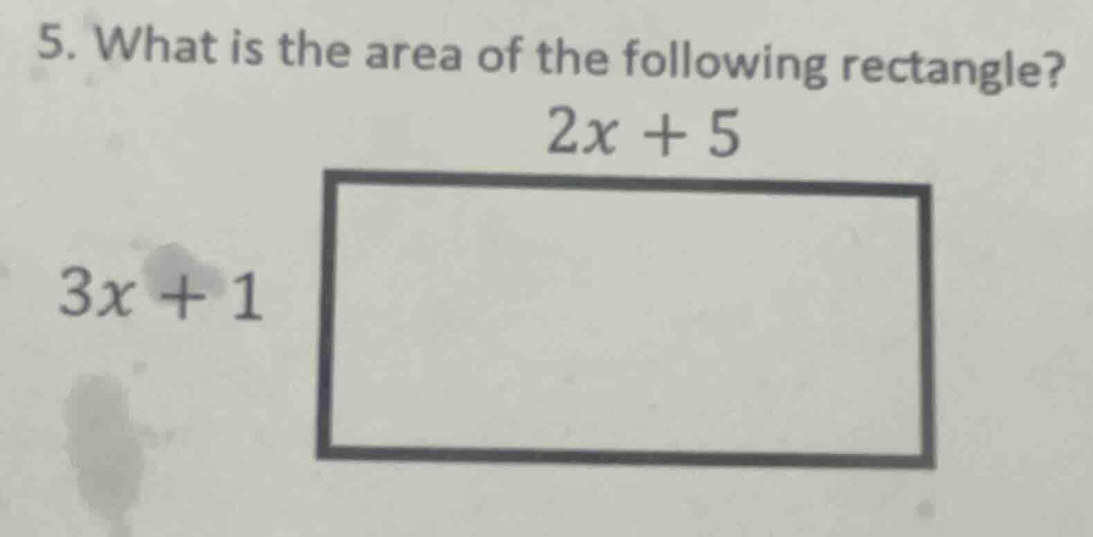 5. what is the area of the following rectangle? 2x + 5 3x + 1