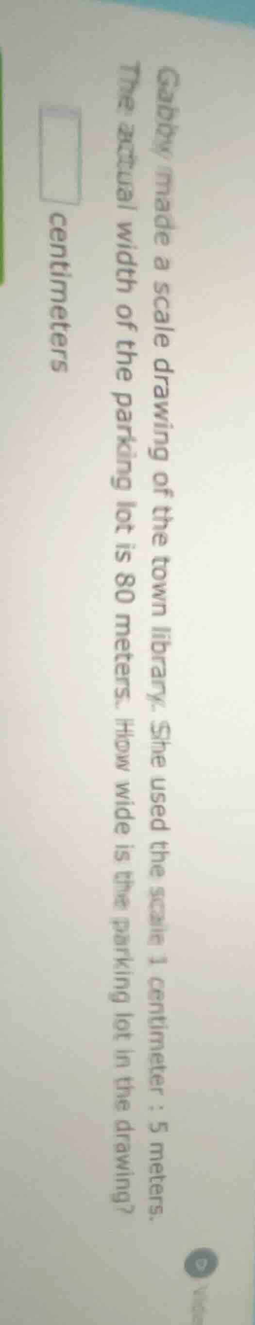 gabby made a scale drawing of the town library. she used the scale 1 ce…