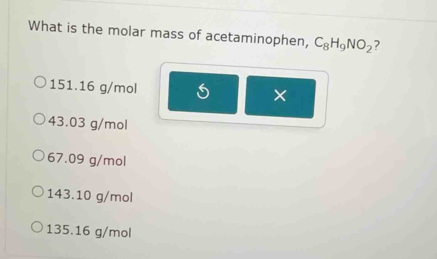 what is the molar mass of acetaminophen, c₈h₉no₂? ○151.16 g/mol ○43.03 …