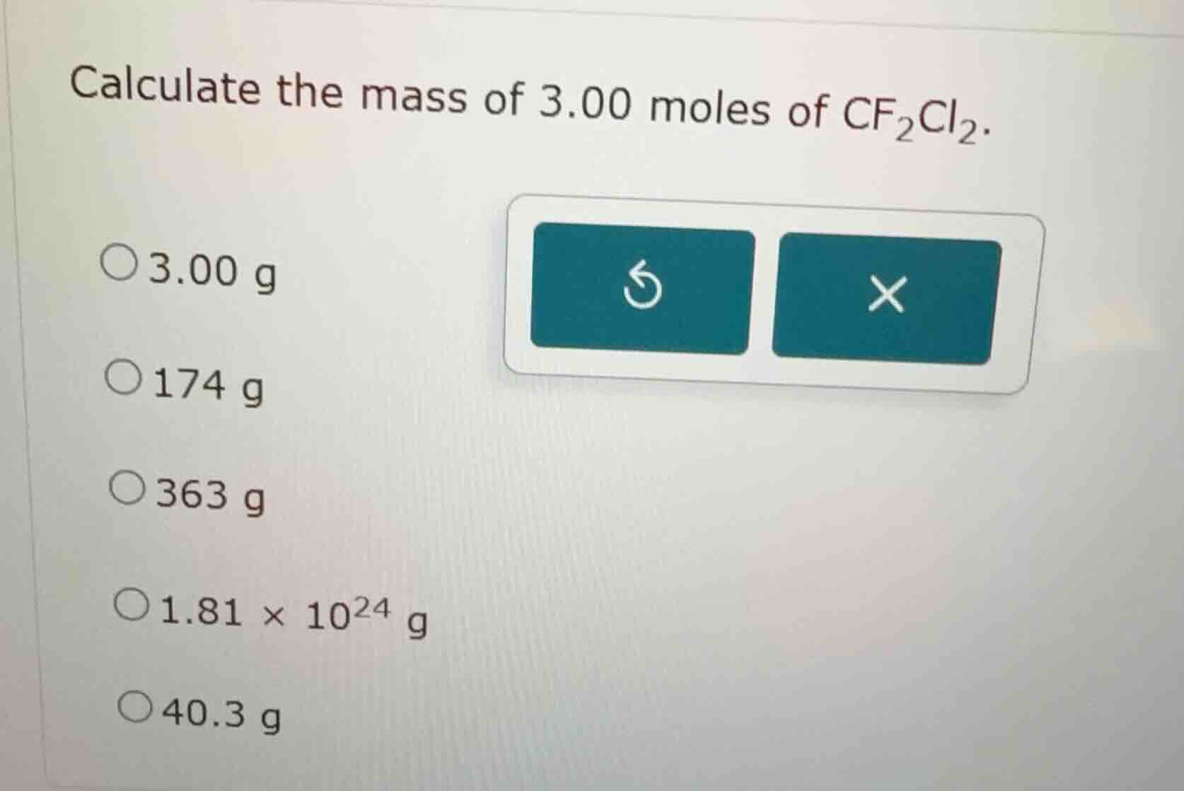 calculate the mass of 3.00 moles of cf₂cl₂. ○3.00 g ○174 g ○363 g ○1.81…