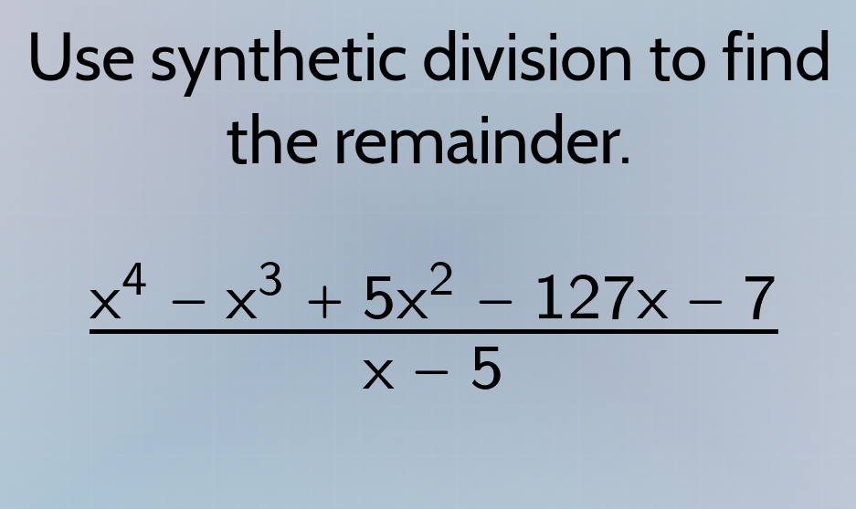 use synthetic division to find the remainder.\\(\\frac{x^4 - x^3 + 5x^2…