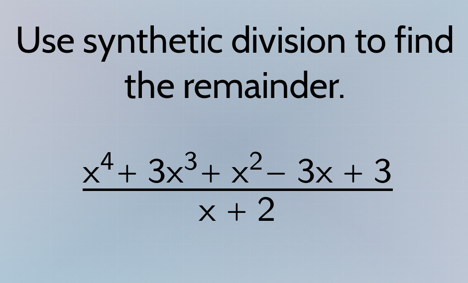 use synthetic division to find the remainder.\\(\\dfrac{x^{4}+3x^{3}+x^…