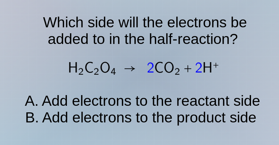 which side will the electrons be added to in the half - reaction? \\(\\…