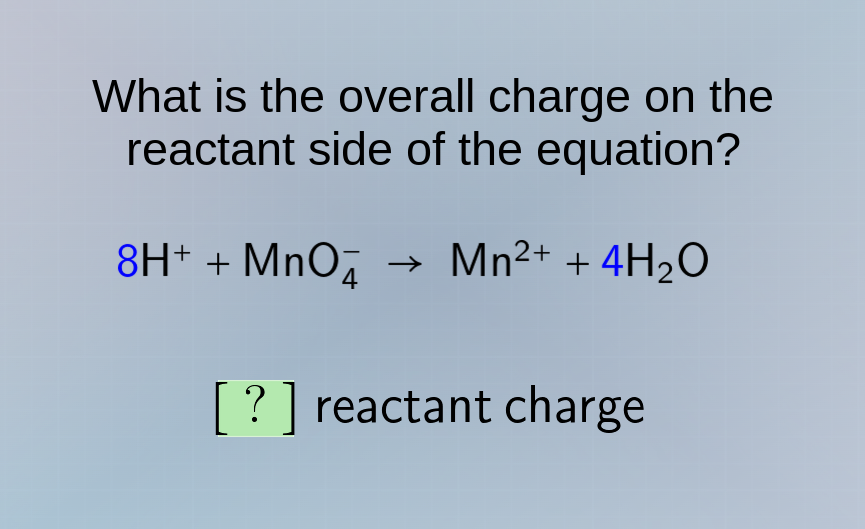 what is the overall charge on the reactant side of the equation? 8h⁺ + …