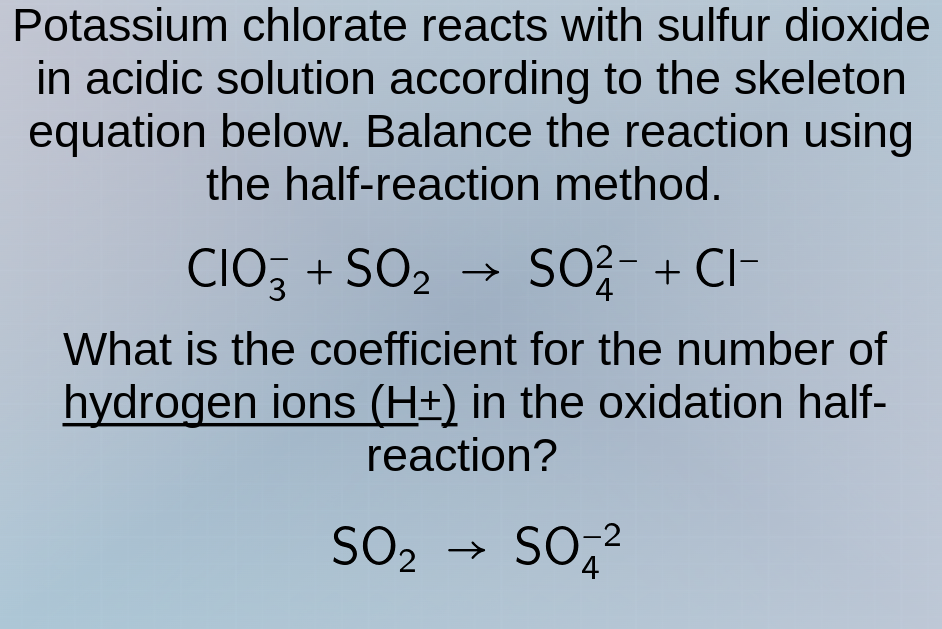 potassium chlorate reacts with sulfur dioxide in acidic solution accord…