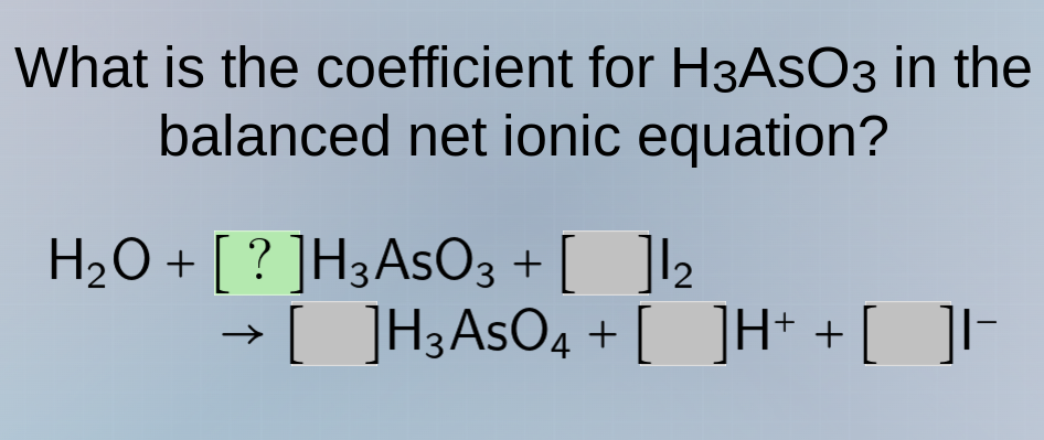 what is the coefficient for h₃aso₃ in the balanced net ionic equation? …