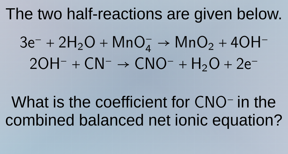 the two half-reactions are given below. 3e⁻ + 2h₂o + mno₄⁻ → mno₂ + 4oh…