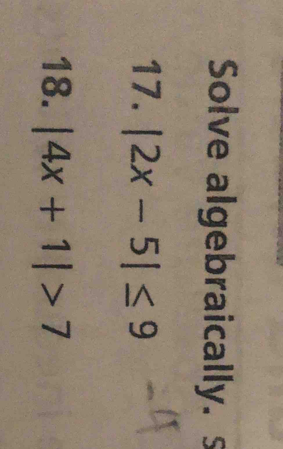 solve algebraically. 17. |2x - 5| ≤ 9 18. |4x + 1| > 7
