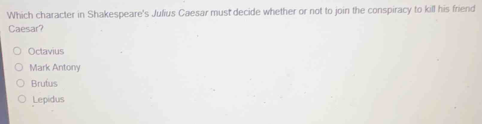 which character in shakespeares julius caesar must decide whether or no…