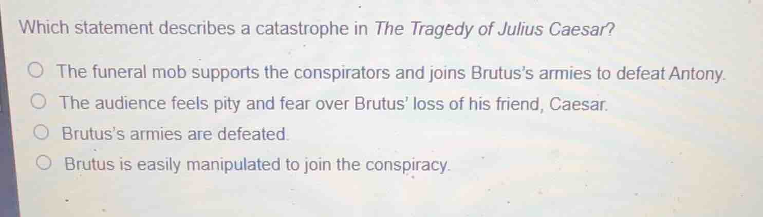 which statement describes a catastrophe in the tragedy of julius caesar…