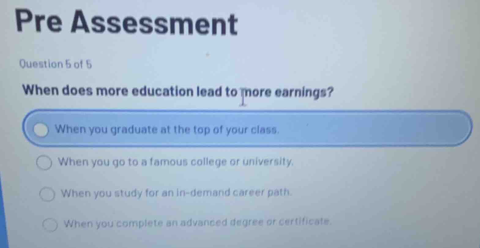 pre assessment question 5 of 5 when does more education lead to more ea…