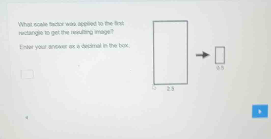 what scale factor was applied to the first rectangle to get the resulti…