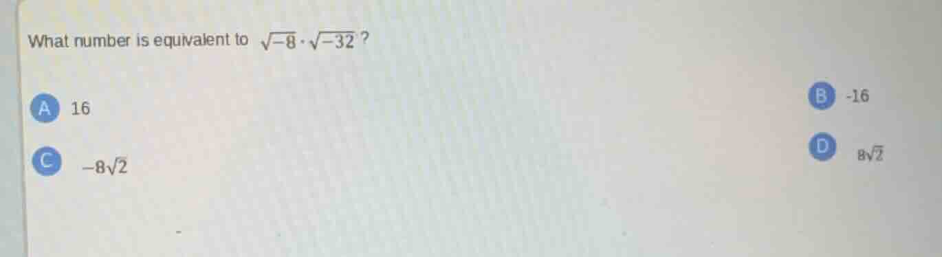 what number is equivalent to \\(sqrt{-8} cdot sqrt{-32}\\)? \\(\\text{a…