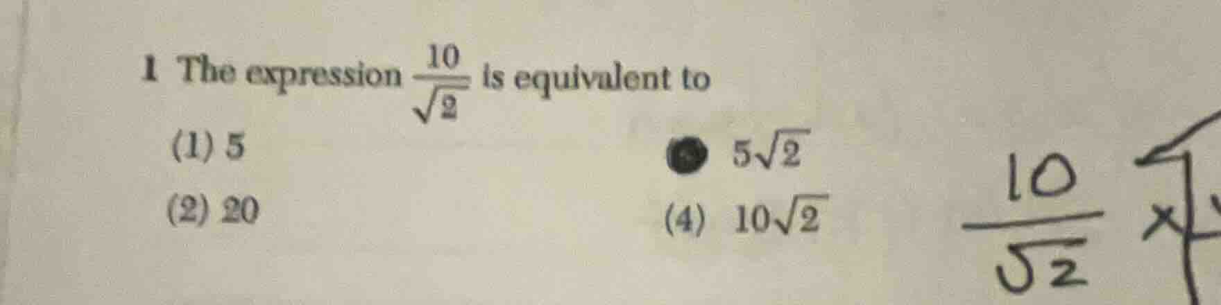 1 the expression \\(\frac{10}{sqrt{2}}\\) is equivalent to (1) 5 (2) 20…